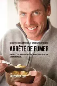 40 Recettes de repas à prendre en considération après avoir arrêté de fumer - Joe Correa