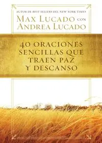 40 oraciones sencillas que traen paz y descanso - Max Lucado