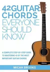 42 Guitar Chords Everyone Should Know - Brooks Micah