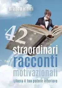 42 straordinari racconti motivazionali - Bianca Rifici