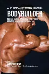 44 Selbstgemachte Protein-Shakes für Bodybuilder - Joseph Correa