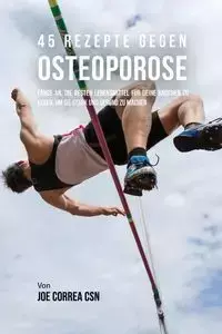 45 Rezepte gegen Osteoporose - Joe Correa