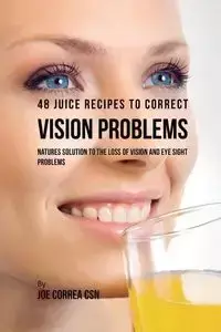 48 Juice Recipes to Correct Vision Problems - Joe Correa