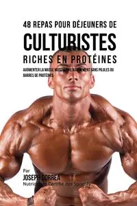 48 Repas pour Déjeuners  de Culturistes Riches en Protéines - Joseph Correa