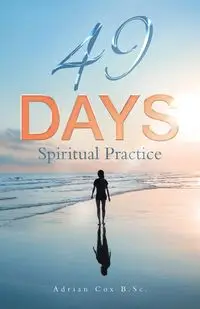 49 Days Spiritual Practice - Adrian Cox B.Sc.