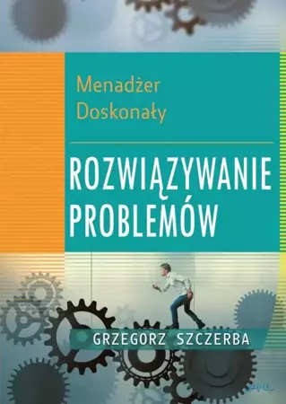 5 Menadżer doskonały. Rozwiązywanie problemów (Wersja elektroniczna (PDF)) - Grzegorz Szczerba