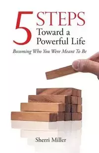 5 Steps Toward a Powerful Life - Sherri Miller