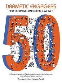 50 Dramatic Engagers for Learning and Performance - Carmen Lennie White . Smith