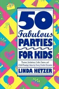 50 Fabulous Parties For Kids - Linda Hetzer