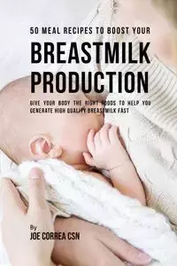 50 Meal Recipes to Boost Your Breastmilk Production - Joe Correa