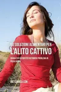 50 Soluzioni Alimentari Per L'alito Cattivo - Joe Correa