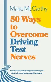 50 Ways to Overcome Driving Test Nerves - Maria McCarthy