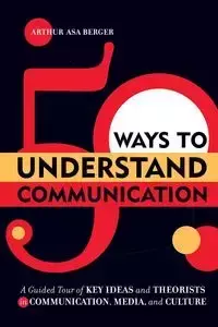 50 Ways to Understand Communication - Arthur Asa Berger