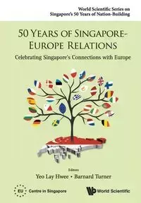 50 YEARS OF SINGAPORE-EUROPE RELATIONS - LAY HWEE YEO & BARNARD TURNER