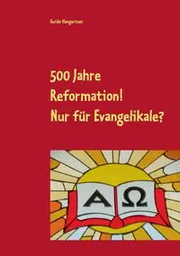 500 Jahre Reformation! - Nur für Evangelikale? - Hangartner Guido