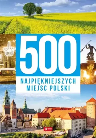 500 najpiękniejszych miejsc Polski - praca zbiorowa