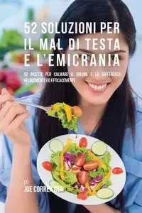 52 Soluzioni Per Il Mal Di Testa E L'emicrania - Joe Correa