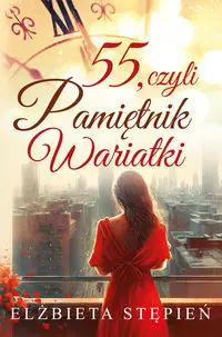 55, czyli Pamiętnik Wariatki - Elżbieta Stępień