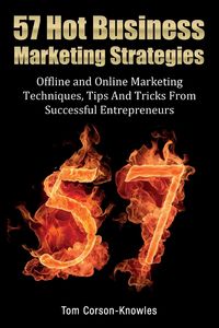 57 Hot Business Marketing Strategies - Tom Corson-Knowles