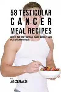 58 Testicular Cancer Meal Recipes - Joe Correa