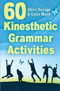 60 Kinesthetic Grammar Activities - Alice Savage