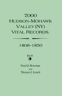 7,000 Hudson-Mohawk Valley (NY) Vital Records, 1808-1850 - Fred Q. Bowman