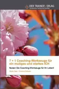 7 + 1 Coaching-Werkzeuge für ein mutiges und starkes ICH - Haas Sibylla