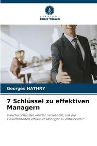 7 Schlüssel zu effektiven Managern - HATHRY Georges