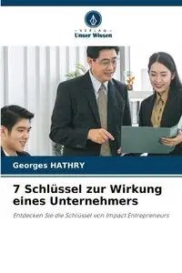 7 Schlüssel zur Wirkung eines Unternehmers - HATHRY Georges