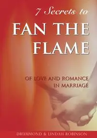 7 Secrets to fan the flame - Robinson Drummond