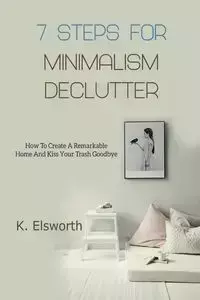 7 Steps For Minimalism Declutter - Renae K. Elsworth