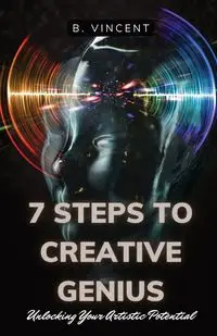 7 Steps to Creative Genius - Vincent B.