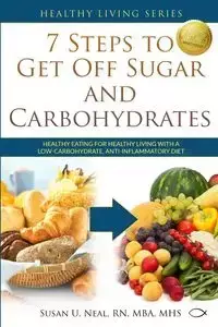 7 Steps to Get Off Sugar and Carbohydrates - Neal Susan U