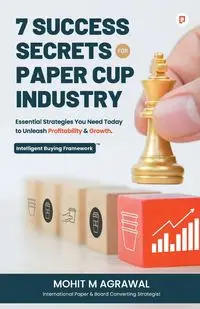 7 Success Secrets for Paper Cup Industry - Agarwal Mohit M