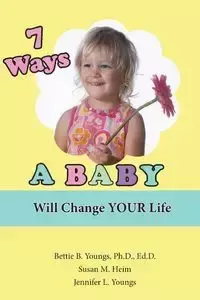 7 Ways a Baby Will Change Your Life - Youngs Jennifer L.