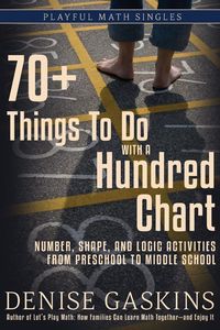 70+ Things To Do with a Hundred Chart - Denise Gaskins