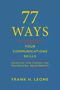 77 Ways To Perfect Your Communications  Skills - Leone Frank H.