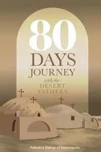 80 Days Journey with the Desert Fathers - Bishop of Helenepolis Palladius