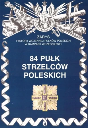 84 Pułk Strzelców Poleskich Zarys Historii.. - Antoni Nawrocki