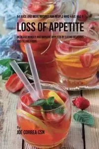 94 Juice and Meal Recipes for People Who Have Had a Loss of Appetite - Joe Correa