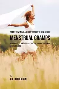 99 Effective Meal and Juice Recipes to Help Reduce Menstrual Cramps - Joe Correa