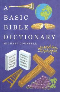 A Basic Bible Dictionary - Michael Counsell