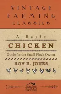 A Basic Chicken Guide For The Small Flock Owner - Roy Jones