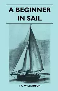 A Beginner in Sail - Williamson J. A.