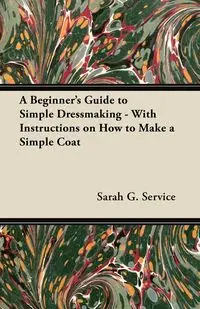 A Beginner's Guide to Simple Dressmaking - With Instructions on How to Make a Simple Coat - Service Sarah G.