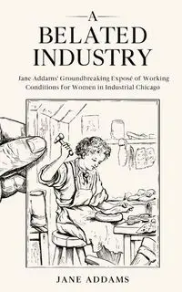 A Belated Industry - Jane Addams