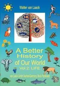 A Better History of Our World, Vol.  II,  "LIFE" - Walter van Laack