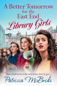 A Better Tomorrow for the East End Library Girls - Patricia McBride