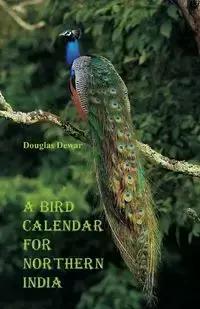 A Bird Calendar for Northern India - Douglas Dewar - 2018