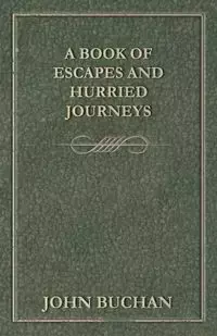 A Book of Escapes and Hurried Journeys - John Buchan